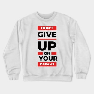 Don't Give Up on Your Dreams Crewneck Sweatshirt